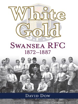 cover image of White Gold--Swansea RFC 1872-1887